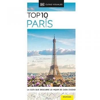 Guía Top 10 París (Guías Visuales TOP 10): La guía que descubre lo mejor de cada ciudad