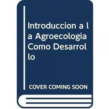 Introduccion a la agroecologia como desarrollo rural sostenible