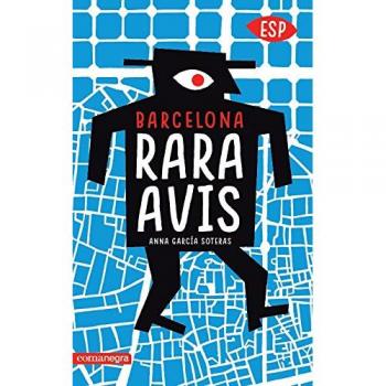 Barcelona rara avis: La ciudad más curiosa en 101 visitas - Anna García Soteras