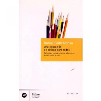 Una educación de calidad para todos: Reforma y contra-reforma educativas en la España actual - Feito Rafael