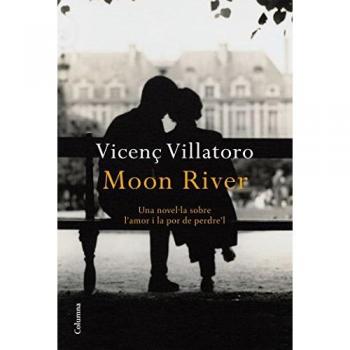 Moon River: Una novel·la sobre l'amor i la por de perdre'l - Vicenç Villatoro