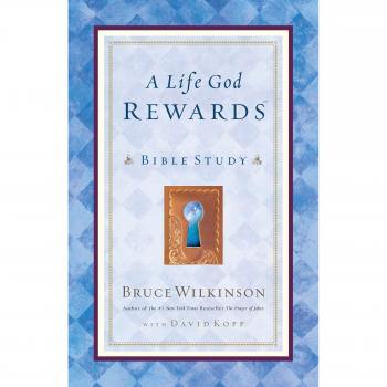 A Life God Rewards: Breakthrough Bible Study by Bruce Wilkinson
