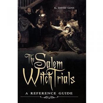 The Salem Witch Trials: Comprehensive Reference Guide by K. David Goss