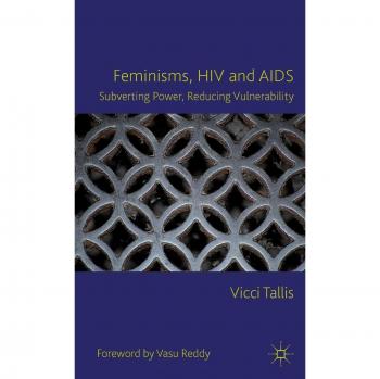 Feminisms, HIV and AIDS: Subverting Power, Reducing Vulnerability - Academic Book on Gender Studies and Public Health