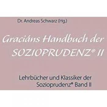 Graciáns Handbuch der SOZIOPRUDENZ® II: Lehrbücher und Klassiker der Sozioprudenz® Band II
