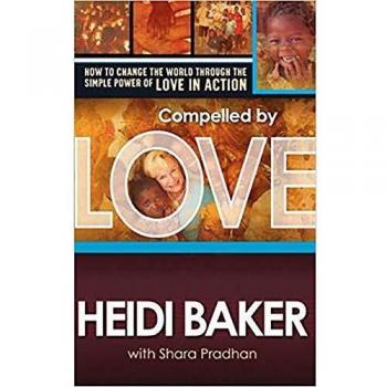 Compelled By Love : How To Change the World Through the Simple Power of Love in Action