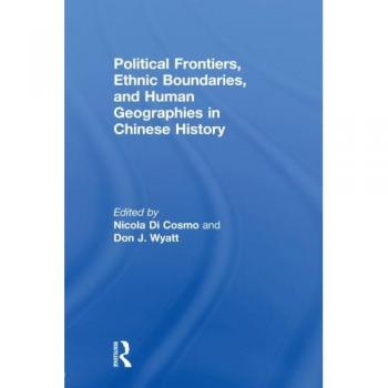Political Frontiers, Ethnic Boundaries and Human Geographies in Chinese History