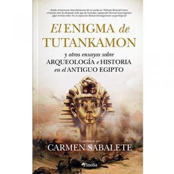 El Enigma De Tutankamón; y otros Ensayos Sobre Arqueología e Historia En El Antiguo Egipto