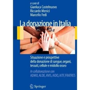 La Donazione in Italia: Situazione e Prospettive Della Donazione di Sangue, Organi, Tessuti, Cellule e Midollo Osseo