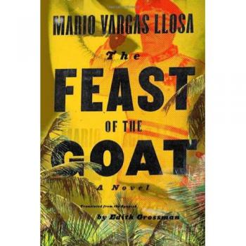 The Feast of the Goat: A Novel by Mario Vargas Llosa