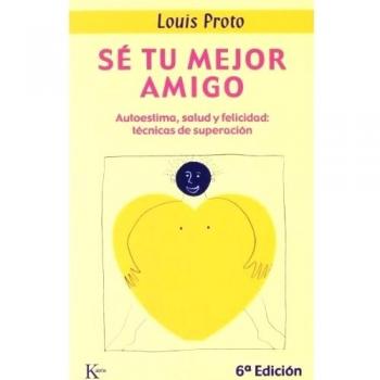 Sé Tu Mejor Amigo: Autoestima, Salud Y Felicidad, Tecnicas De Superacion - Louis Proto