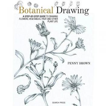 Botanical Drawing: A step-by-Step guide to drawing flowers, vegetables, fruit and other plant life