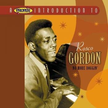 A Proper Introduction to Rosco Gordon: No More Doggin'