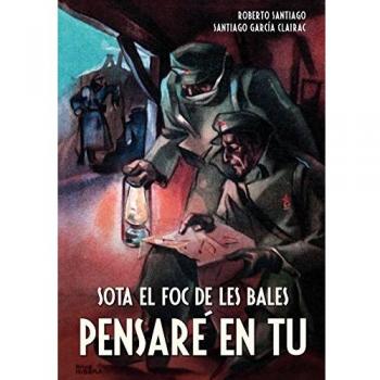 Sota el foc de les bales pensaré en tu - García Santiago, Roberto / García Clairac, Santiago