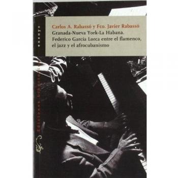Granada-Nueva York-La Habana. Federico García Lorca entre el flamenco, el jazz y el afrocubanismo: 114 - Rabassó, Carlos A.;Rabassó, Francisco Javier