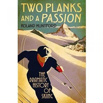 Two Planks and a Passion: The Dramatic History of Skiing