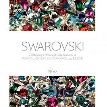 Swarovski: Fashion, Performance, Jewelrey and Design: Celebrating a History of Collaborations in Fashion, Jewelry, Performance, and Design