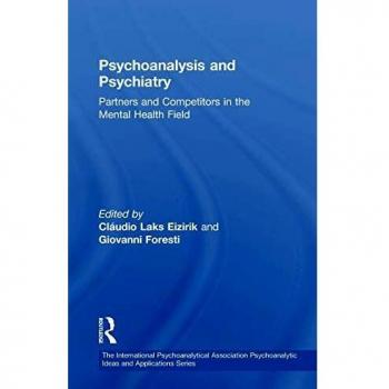 Psychoanalysis and Psychiatry: Partners and Competitors in the Mental Health Field