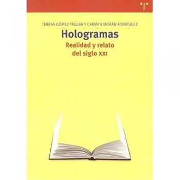 Hologramas. Realidad y relato del siglo XXI - Gómez Trueba, Teresa/morán Rodríguez, Carmen