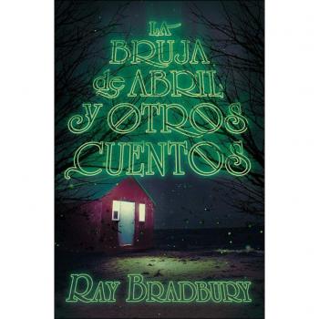 La bruja de abril y otros cuentos: 279 - Ray Bradbury