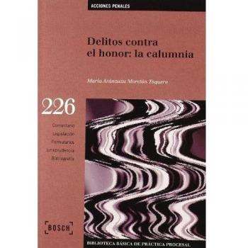 Delitos contra el honor: la calumnia: Biblioteca Básica de Práctica Procesal nº 226