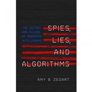 Spies, Lies, and Algorithms by Amy B. Zegart