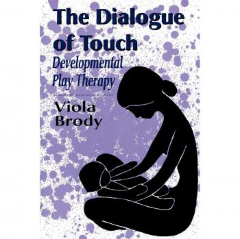 Dialogue of Touch: Developmental Play Therapy Masterwork Edition