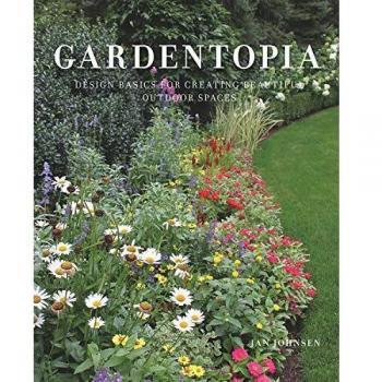 Gardentopia: Design Basics for Creating Beautiful Outdoor Spaces
