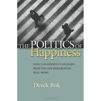 The Politics of Happiness: What Government Can Learn from the New Research on Well-Being