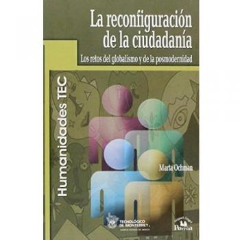 La Reconfiguracion de la ciudadania/ The Reconfiguration of the Citizenship: Los Retos Del Globalismo Y De La Posmodernidad/ the Challenge of Globalism and of Postmodernism