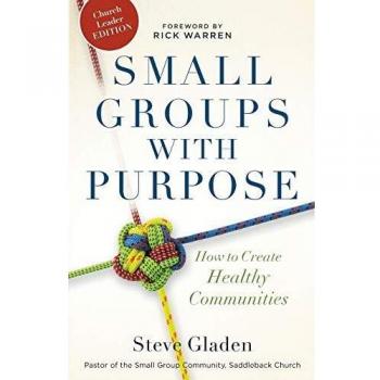 Small Groups with Purpose: How To Create Healthy Communities