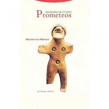 Prometeos. Biografías De Un Mito