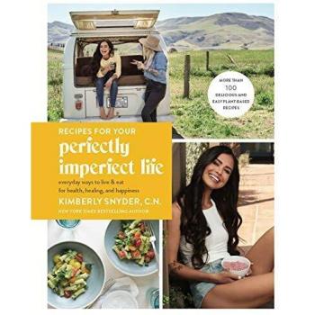 Recipes for Your Perfectly Imperfect Life: Everyday Ways to Eat for Health, Confidence, and Happiness