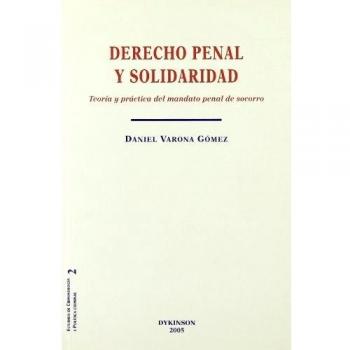 Derecho penal y solidaridad: Teoría y práctica del mandato penal de socorro