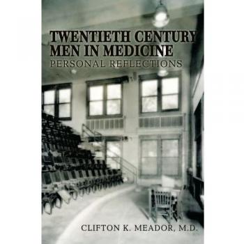 Hombres del Siglo XX en Medicina: Reflexiones Personales - Edición Rústica de M. D. Clifton K. Meador