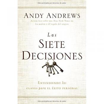 Las siete decisiones: Claves hacia el éxito personal