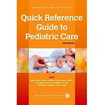 Quick Reference Guide to Pediatric Care: 1