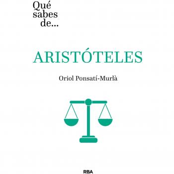 Qué sabes de Aristóteles - PONSATÍ MURLÀ, ORIOL