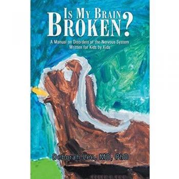 Is My Brain Broken?: A Manual on Disorders of the Nervous System Written for Kids by Kids