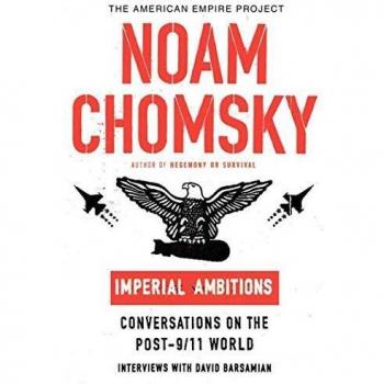 Noam Chomsky's Imperial Ambitions: Conversations on the Post-9/11 World (American Empire Project)