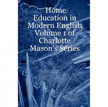 Charlotte Mason's Home Education Series: Modern English Edition, Volume 1