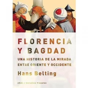 Florencia y Bagdad: Una historia de la mirada entre Oriente y Occidente