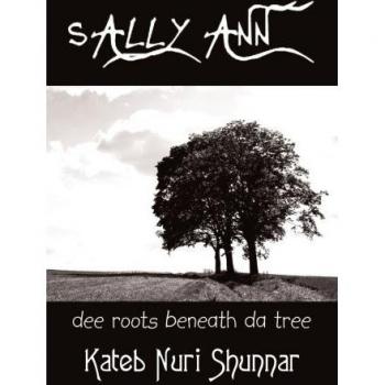 Sally Ann: Volume I - Dee Roots Beneath Da Tree (Cultural Fiction Novel)