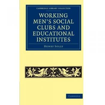 Clubs Sociales y Institutos Educativos para Trabajadores (Colección de Biblioteca de Cambridge - Historia Británica e Irlandesa, Siglo XIX) - Edición en Rústica