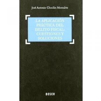 La aplicación práctica del delito fiscal: Cuestiones y soluciones: Adaptado a la Reforma penal de la L.O. 5/2010