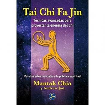 Tai Chi Fa Jin: Técnicas avanzadas para proyectar la energía del Chi - Chia, Mantak/jan, Andrew