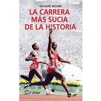 La carrera más sucia de la historia: Ben Johnson, Carl Lewis y la final de los 100m lisos de los Juegos Olímpicos de 1988 en Seúl