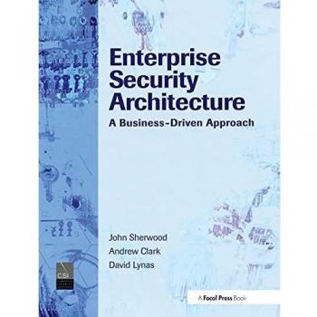 Enterprise Security Architecture: A Business-Driven Approach