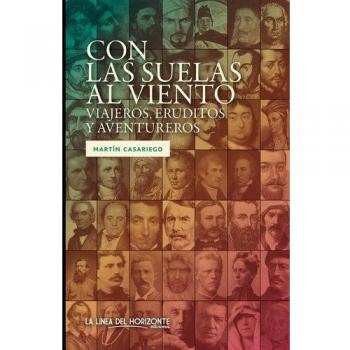 Con las suelas al viento: Viajeros, eruditos y aventureros - Martín Casariego Córdoba