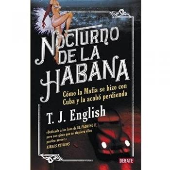 Nocturno de La Habana: Como la mafia se hizo con Cuba y la acabó perdiendo